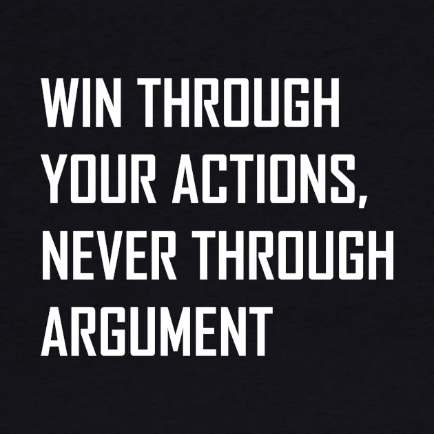 Win Through Your Actions, Never Through Argument. by magicofword
